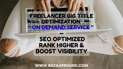 FREELANCER GIG TITLE OPTIMIZATION SERVICE — SEO OPTIMIZED, RANK HIGHER & BOOST VISIBILITY