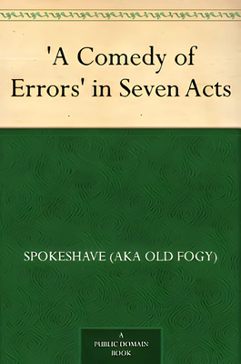A Comedy of Errors in Seven Acts - Classic Satirical Stage Farce for Theatre Lovers and Comedy Enthusiasts