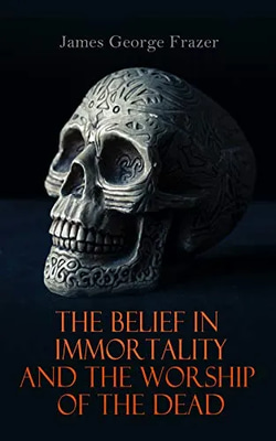 Belief in Immortality - Ancestral Worship - Insightful Spiritual eBook for Personal Growth and Cultural Understanding