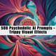 500 Psychedelic AI Prompts - Trippy Visual Effects for Digital Artists and Creative Minds in 2025-2026 4