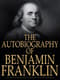 Autobiography of Benjamin Franklin Timeless Reflections & Life Lessons - Classic Biography Ebook for Inspiration and Personal Growth 4