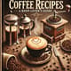 89 Coffee Recipes - Barista Techniques at Home - Gourmet Coffee Crafting for Enthusiasts and Home Brewers 2025-2026 4