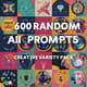 600 Random AI Prompts - Creative Variety Pack - Inspiring AI Art & Graphic Prompts for Designers and Creators 4