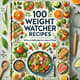 100 Weight Watchers Recipes - Smart Points Meals - Nutritious, Flavorful Recipes for Health-Conscious Home Cooks and Dieters 1