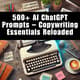 500+ AI ChatGPT Prompts - Copywriting Essentials Reloaded - Creator-Ready AI Chat Prompts for Copywriters and Content Creators 4