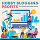 Hobby Blogging Profits Turn Passion into Online Income - Practical Guide for Craft Enthusiasts Monetizing Creativity 3