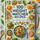 100 Weight Watchers Recipes - Smart Points Meals - Nutritious, Flavorful Recipes for Health-Conscious Home Cooks and Dieters 3