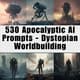 530 Apocalyptic AI Prompts - Dystopian Worldbuilding for Creative Storytellers and Game Designers 1
