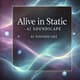 Alive In Static AI Soundscape - Immersive Ambient & Atmospheric AI Music for Creative and Mindful Projects 5