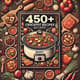 450+ Crockpot Recipes - Easy Slow Cooker Meals for Flavorful, Time-Saving Home Cooking 3