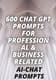 600+ AI ChatGPT Prompts - Business & Professional Toolkit - Versatile AI Chat Prompts for Efficient Workflows and Enhanced Communication 1