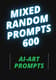 600 Random AI Prompts - Creative Variety Pack - Inspiring AI Art & Graphic Prompts for Designers and Creators 6