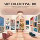 Art Collecting 101 Starters Guide to Curating & Investing - Essential Digital Handbook for Aspiring Collectors and Art Enthusiasts 1