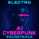 Electro - AI Cyberpunk Soundtrack - Immersive Futuristic AI Music for Creators and Digital Storytellers 3