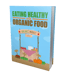 Eating Healthy with Organic Food - Clean Eating Guide - Practical Organic Nutrition Tips for Health-Conscious Readers and Wellness Enthusiasts 5