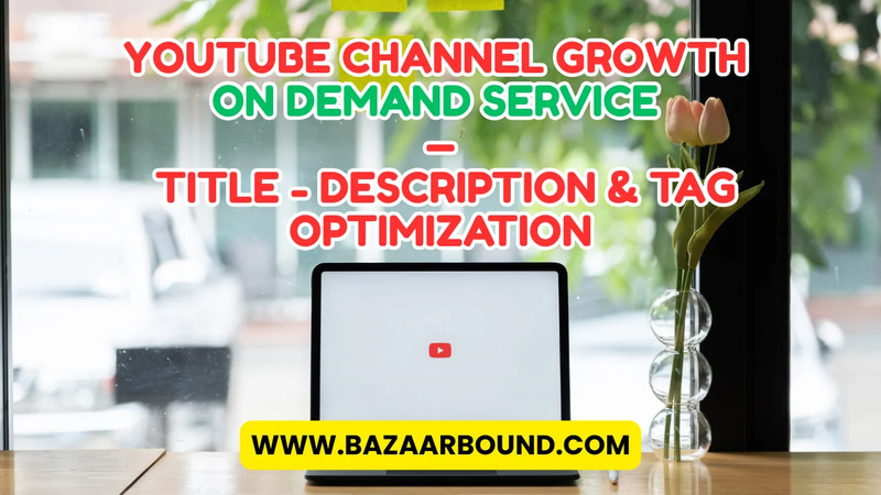 YOUTUBE CHANNEL GROWTH SERVICE - TITLE, DESCRIPTION & TAG OPTIMIZATION