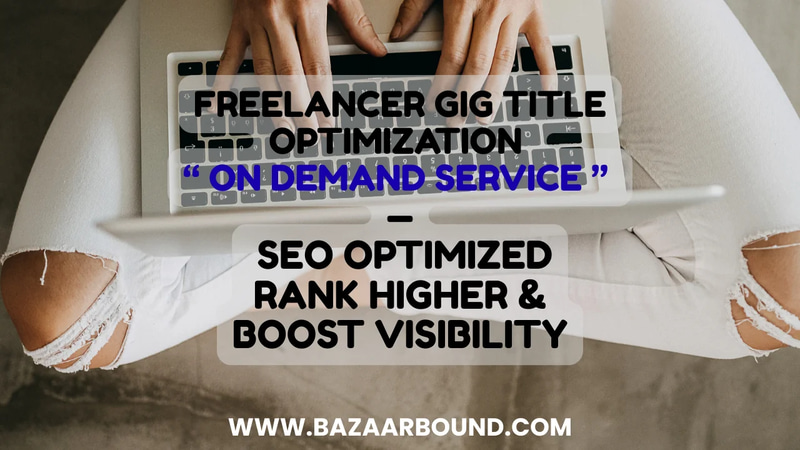 FREELANCER GIG TITLE OPTIMIZATION SERVICE — SEO OPTIMIZED, RANK HIGHER & BOOST VISIBILITY