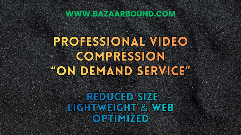 PROFESSIONAL VIDEO COMPRESSION SERVICE – REDUCED SIZE, LIGHTWEIGHT & WEB OPTIMIZED