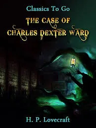 The Case of Charles Dexter Ward - Lovecraftian Mystery Novel for Gothic Horror Enthusiasts and Dark Fiction Readers