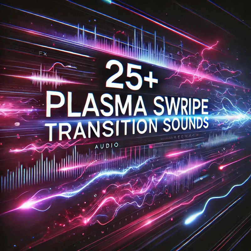 25+ Plasma Swipe Transition Sounds - Dynamic Plasma Swipe Audio Effects for Creators and Editors