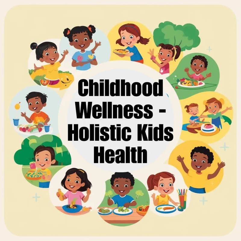 Childhood Wellness Holistic Kids Health - Nurturing Balanced Growth and Emotional Strength for Families